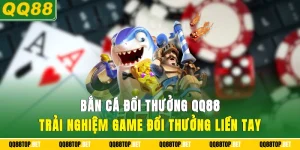 Bắn Cá Đổi Thưởng QQ88