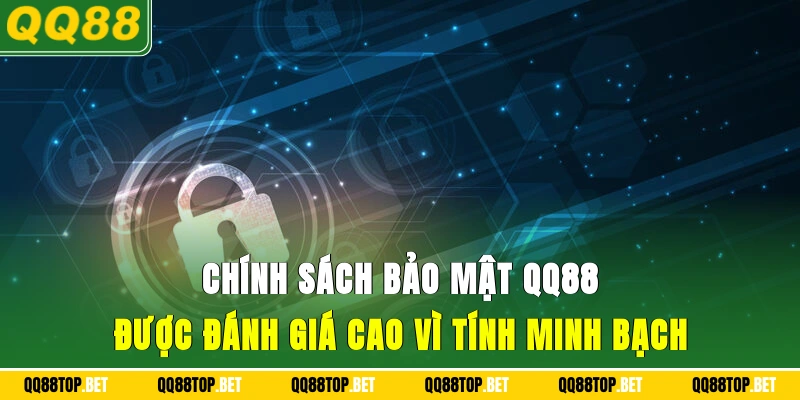 Chính sách bảo mật QQ88 được đánh giá cao vì tính minh bạch