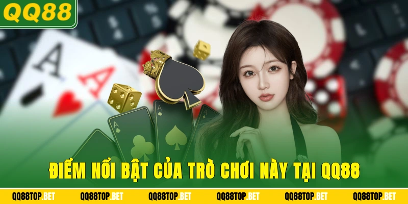 Điểm nổi bật của trò chơi này tại QQ88