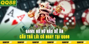 Game Nổ Hũ Nào Dễ Ăn