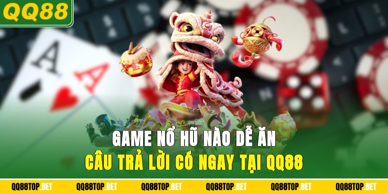 Game Nổ Hũ Nào Dễ Ăn