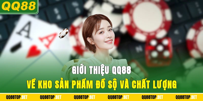 Giới thiệu QQ88 về kho sản phẩm đồ sộ và chất lượng
