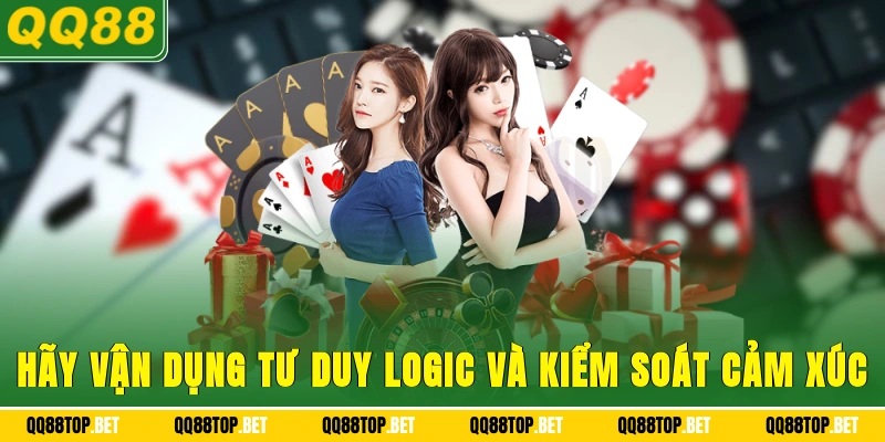 Hãy vận dụng tư duy logic và kiểm soát cảm xúc