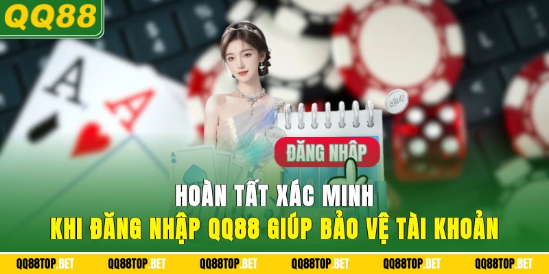 Hoàn tất xác minh khi đăng nhập QQ88 giúp bảo vệ tài khoản