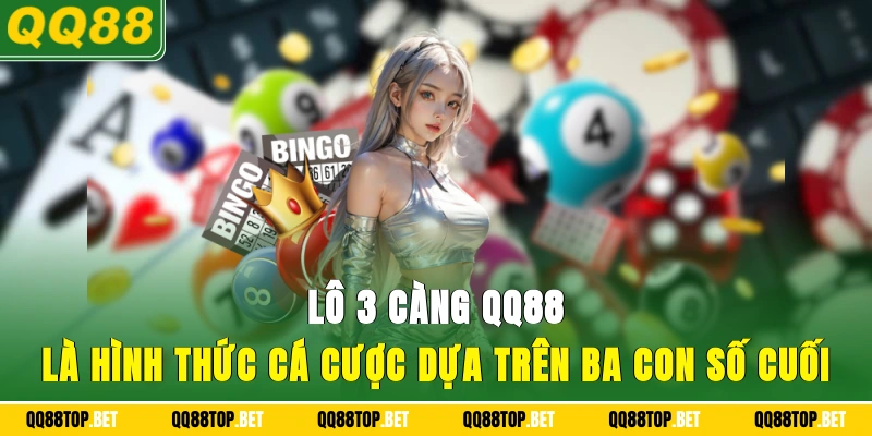 Lô 3 càng QQ88 là hình thức cá cược dựa trên ba con số cuối