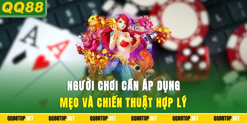 Người chơi cần áp dụng mẹo và chiến thuật hợp lý