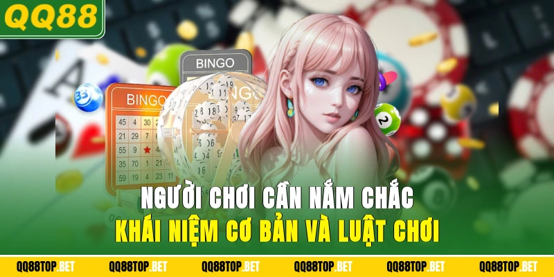 người chơi cần nắm chắc khái niệm cơ bản và luật chơi