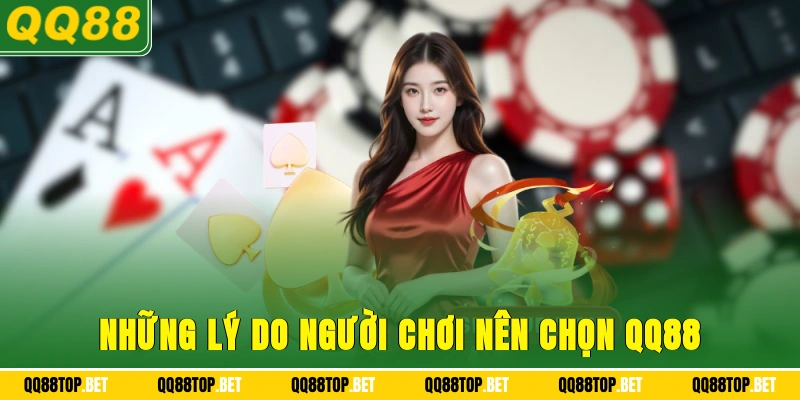 Những lý do người chơi nên chọn QQ88