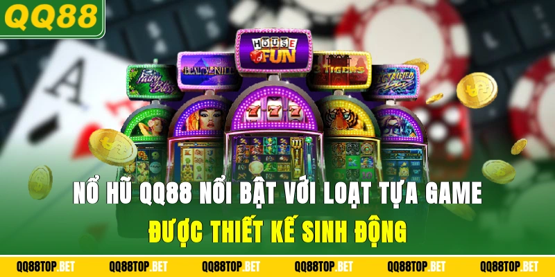 Nổ hũ QQ88 nổi bật với loạt tựa game được thiết kế sinh động