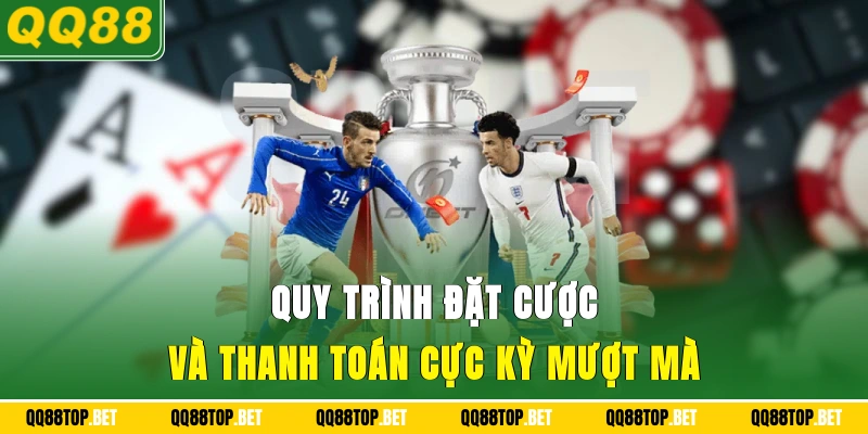 Quy trình đặt cược và thanh toán cực kỳ mượt mà