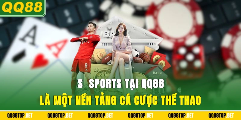 S - Sports tại QQ88 là một nền tảng cá cược thể thao