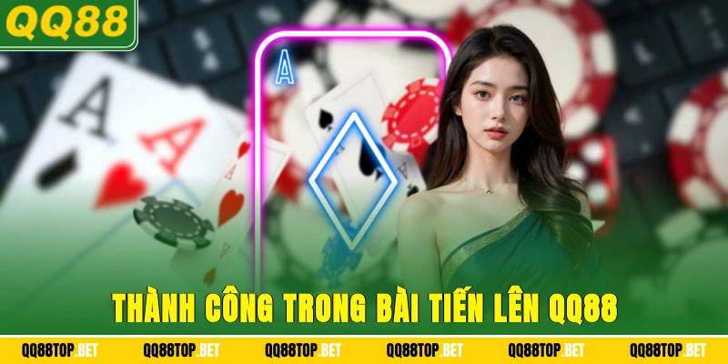 Thành công trong Bài tiến lên QQ88