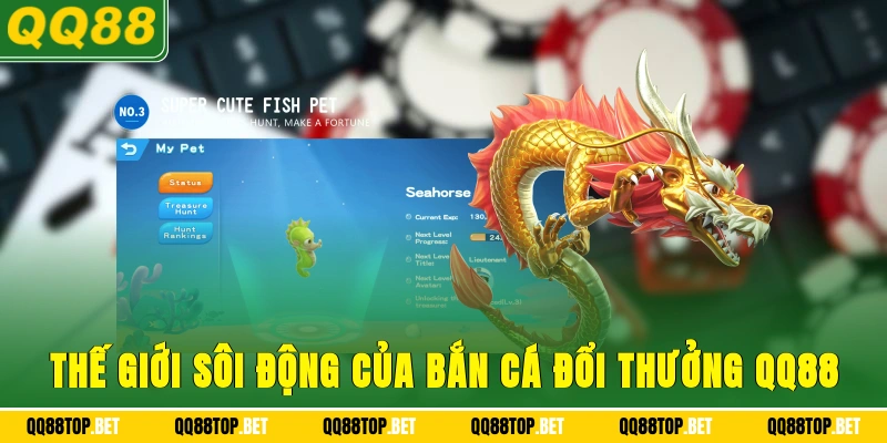 Thế giới sôi động của bắn cá đổi thưởng QQ88