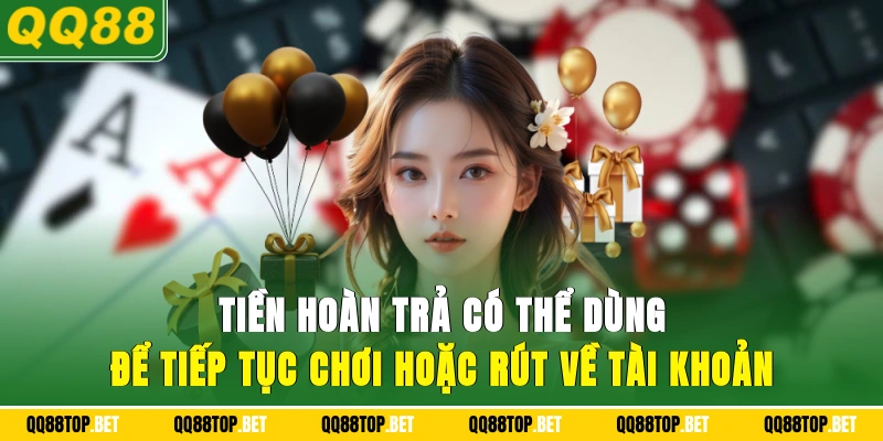 Tiền hoàn trả có thể dùng để tiếp tục chơi hoặc rút về tài khoản